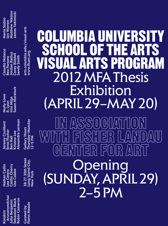 Columbia University School of the Arts Visual Arts Program, 2012 MFA Thesis Exhibition April 29 - May 20, 2012